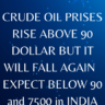 CRUDE PRICES WILL GO DOWN AGAIN