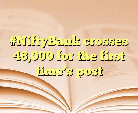#NiftyBank crosses 48,000 for the first time’s post