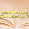 Market Opening Weak Attack on US