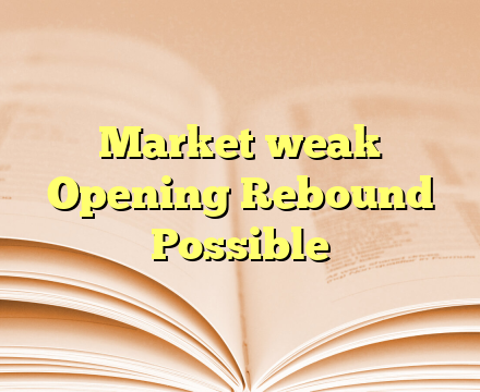 Market weak Opening Rebound Possible