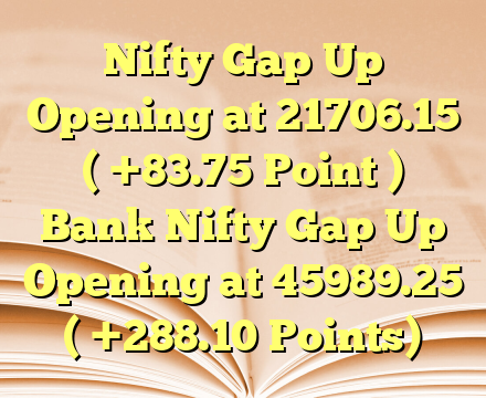 Nifty Gap Up Opening at 21706.15 ( +83.75 Point )

Bank Nifty Gap Up Opening at 45989.25 ( +288.10 Points)