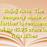 Bajaj AutoThe company made a further investment of Rs 45.75 crore in Yulu Bikes