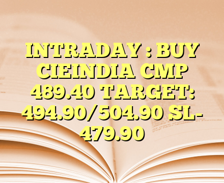 INTRADAY : BUY CIEINDIA CMP 489.40
TARGET: 494.90/504.90
SL- 479.90