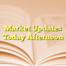 Market Updates  Today Afternoon