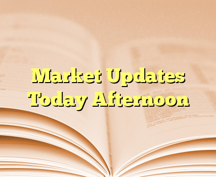 Market Updates  Today Afternoon