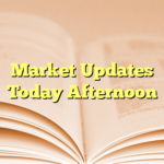 Market Updates  Today Afternoon