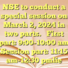 NSE to conduct a special session on March 2, 2024 in two parts.First part: 9:00-10:00 am
Session part: 11:15 am-12:30 pmlie