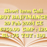 Short term CallBUY BAJFINANCE 29 Feb 2024 CE 6750.00CMP : 120SL : 76TGT : 193