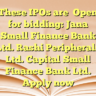 These IPOs are
Open for bidding: Jana Small Finance Bank Ltd. Rashi Peripherals Ltd. Capital Small Finance Bank Ltd. Apply now