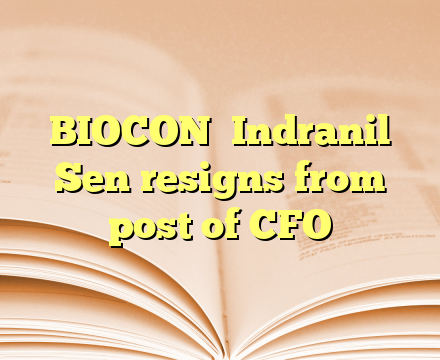 BIOCON

Indranil Sen resigns from post of CFO