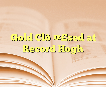 Gold Cl🤣sed at Record Hogh