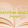 Gold Prices Stuck in Range