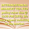 INTERNATIONAL MARKET TIP:
FED policy rates due @ 11:30 PM (IST). We may expect volatility in the market