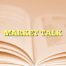 MARKET TALK