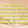 Nomura remains cautious on the Tyre sector. Says jump in natural rubber prices another headwind to the sector’s margins