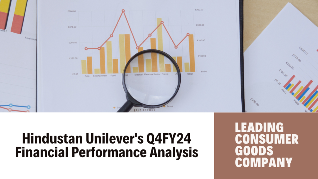 Hindustan Unilever’s Q4FY24 Performance: A Mixed Financial Picture