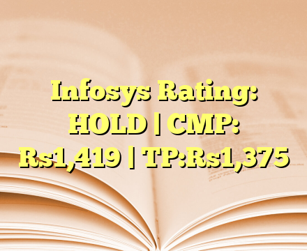 Infosys  Rating: HOLD | CMP: Rs1,419 | TP:Rs1,375