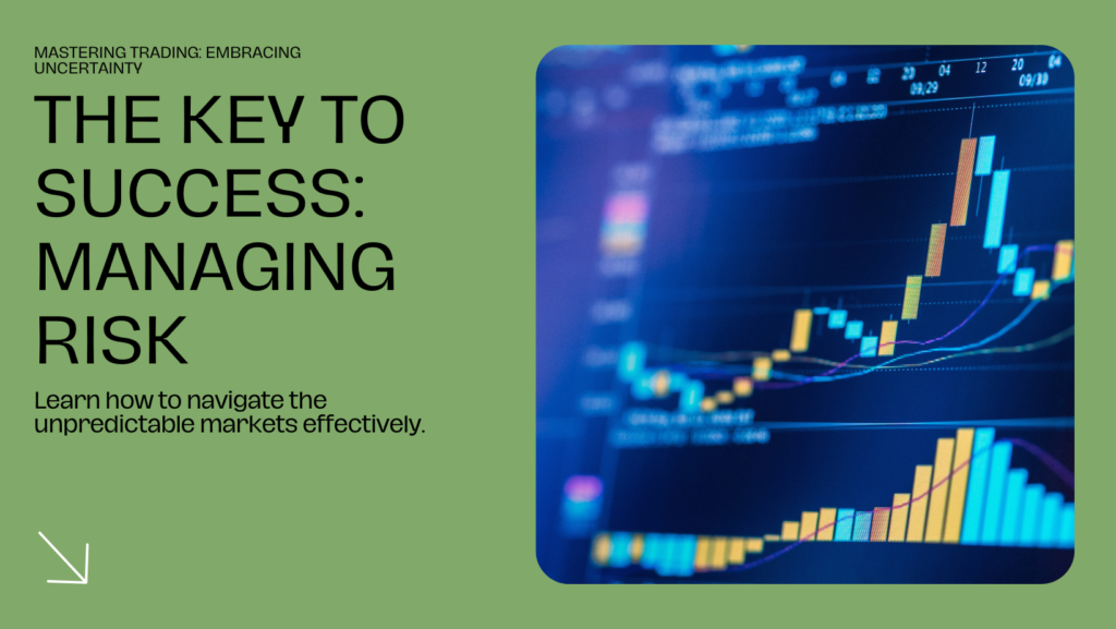 The Best Way to Trade: Embrace Uncertainty and Manage Risk
