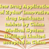 New Drug Application of Zydus’ innovative drug Desidustat tablets by China Medical System Holdings Limited accepted in China