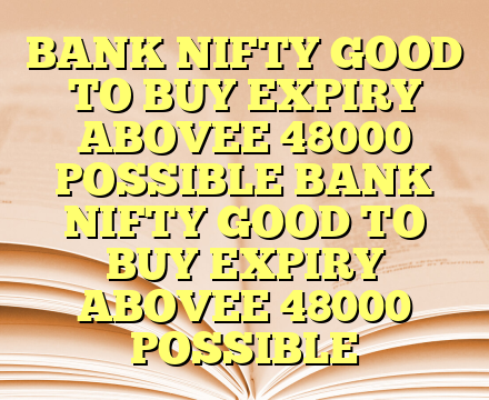 BANK NIFTY GOOD TO BUY EXPIRY ABOVEE 48000 POSSIBLE BANK NIFTY GOOD TO BUY EXPIRY ABOVEE 48000 POSSIBLE