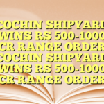 COCHIN SHIPYARD WINS RS 500-1000 CR RANGE ORDER COCHIN SHIPYARD WINS RS 500-1000 CR RANGE ORDER