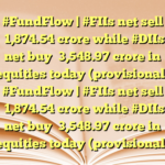 #FundFlow | #FIIs net sell ₹1,874.54 crore while #DIIs net buy ₹3,548.97 crore in equities today (provisional) #FundFlow | #FIIs net sell ₹1,874.54 crore while #DIIs net buy ₹3,548.97 crore in equities today (provisional)