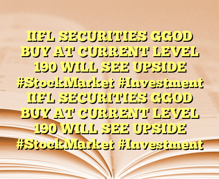 IIFL SECURITIES GGOD BUY AT CURRENT LEVEL 190 WILL SEE UPSIDE #StockMarket #Investment IIFL SECURITIES GGOD BUY AT CURRENT LEVEL 190 WILL SEE UPSIDE #StockMarket #Investment