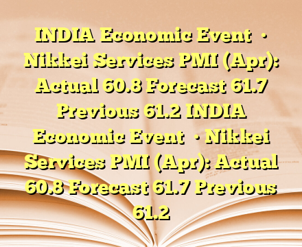 INDIA Economic Event

• Nikkei Services PMI (Apr): Actual 60.8  Forecast 61.7 Previous 61.2 INDIA Economic Event

• Nikkei Services PMI (Apr): Actual 60.8  Forecast 61.7 Previous 61.2
