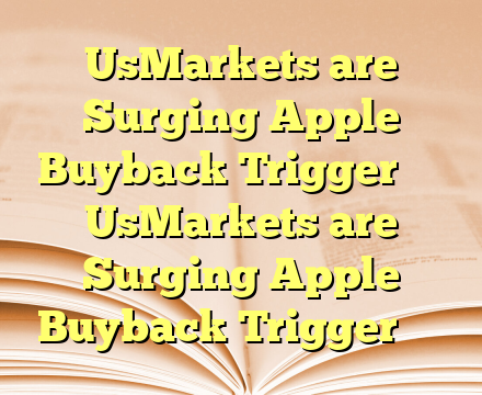 UsMarkets are Surging Apple Buyback Trigger बुय UsMarkets are Surging Apple Buyback Trigger बुय