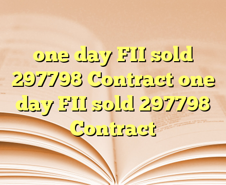 one day FII sold 297798 Contract one day FII sold 297798 Contract