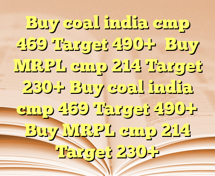 Buy coal india cmp 469 Target 490+

Buy MRPL cmp 214 Target 230+ Buy coal india cmp 469 Target 490+

Buy MRPL cmp 214 Target 230+