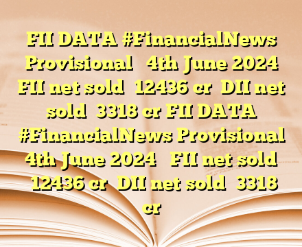 FII DATA #FinancialNews Provisional 

4th June 2024 

FII net sold ₹12436 cr

DII net sold ₹3318 cr FII DATA #FinancialNews Provisional 

4th June 2024 

FII net sold ₹12436 cr

DII net sold ₹3318 cr