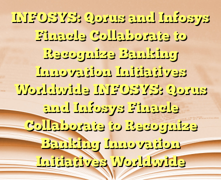 INFOSYS: Qorus and Infosys Finacle Collaborate to Recognize Banking Innovation Initiatives Worldwide INFOSYS: Qorus and Infosys Finacle Collaborate to Recognize Banking Innovation Initiatives Worldwide