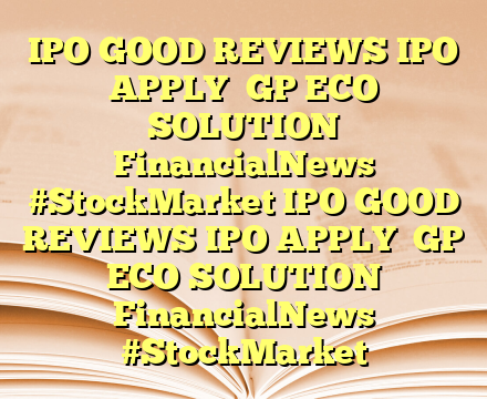 IPO GOOD  REVIEWS IPO APPLY

GP ECO SOLUTION  FinancialNews #StockMarket IPO GOOD  REVIEWS IPO APPLY

GP ECO SOLUTION  FinancialNews #StockMarket
