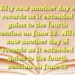 Nifty saw another day of records as it extended gains to the fourth session on June 18.
 Nifty saw another day of records as it extended gains to the fourth session on June 18