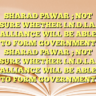 SHARAD PAWAR ; NOT SURE WHETHER I.N.D.I.A. ALLIANCE WILL BE ABLE TO FORM GOVERNMENT SHARAD PAWAR ; NOT SURE WHETHER I.N.D.I.A. ALLIANCE WILL BE ABLE TO FORM GOVERNMENT