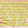 TODAY AT ALL  TIME HIGH AGAIN WILL SEE RED IN MARKET STAY CAUTIOUS AT HIGH TODAY AT ALL  TIME HIGH AGAIN WILL SEE RED IN MARKET STAY CAUTIOUS AT HIGH
