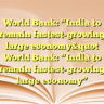 World Bank: “India to remain fastest-growing large economy&quot World Bank: “India to remain fastest-growing large economy”