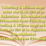 | Sterling & Wilson bags order worth Rs 328 cr in Rajasthan   #StockMarket #FinancialNews #Trading | Sterling & Wilson bags order worth Rs 328 cr in Rajasthan   #StockMarket #FinancialNews #Trading