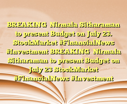 BREAKING

Nirmala Sitharaman to present Budget on July 23.
 StockMarket #FinancialNews #Investment BREAKING

Nirmala Sitharaman to present Budget on July 23 StockMarket #FinancialNews #Investment