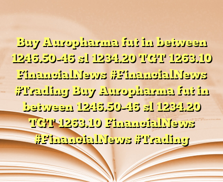Buy Auropharma fut in between 1246.50-46 sl 1234.20 TGT 1263.10 FinancialNews #FinancialNews #Trading Buy Auropharma fut in between 1246.50-46 sl 1234.20 TGT 1263.10 FinancialNews #FinancialNews #Trading