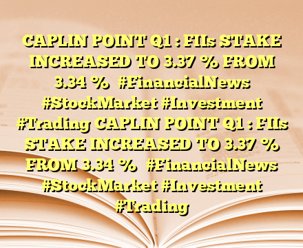 CAPLIN POINT Q1 : FIIs STAKE INCREASED TO 3.37 % FROM 3.34 %
 #FinancialNews #StockMarket #Investment #Trading CAPLIN POINT Q1 : FIIs STAKE INCREASED TO 3.37 % FROM 3.34 %
 #FinancialNews #StockMarket #Investment #Trading