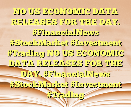 NO US ECONOMIC DATA RELEASES FOR THE DAY.  #FinancialNews #StockMarket #Investment #Trading NO US ECONOMIC DATA RELEASES FOR THE DAY.  #FinancialNews #StockMarket #Investment #Trading