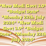 *New Modi Govt 3.0*
*Budget Date*

*Monday 22th July 2024* *New Modi Govt 3.0*
*Budget Date*

*Monday 22th July 2024*