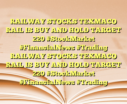 RAILWAY STOCKS  TEXMACO RAIL IS BUY AND HOLD  TARGET 220 #StockMarket #FinancialNews #Trading RAILWAY STOCKS  TEXMACO RAIL IS BUY AND HOLD  TARGET 220 #StockMarket #FinancialNews #Trading