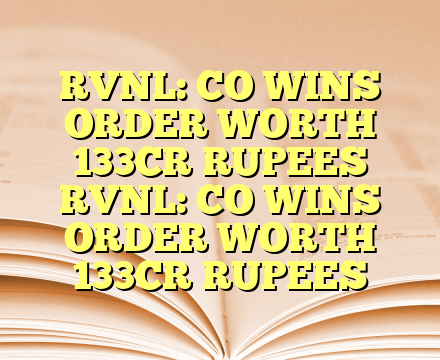 RVNL: CO WINS ORDER WORTH 133CR RUPEES RVNL: CO WINS ORDER WORTH 133CR RUPEES