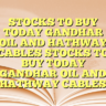 STOCKS TO BUY TODAY GANDHAR OIL AND HATHWAY CABLES STOCKS TO BUY TODAY GANDHAR OIL AND HATHWAY CABLES