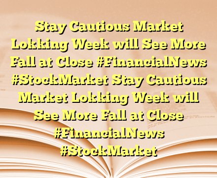 Stay Cautious Market Lokking Week will See More Fall at Close #FinancialNews #StockMarket Stay Cautious Market Lokking Week will See More Fall at Close #FinancialNews #StockMarket