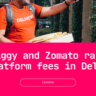 Swiggy and Zomato have increased their platform fees to ₹6 in key markets like Delhi and Bangalore.