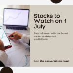Stocks to watch:1 JULY